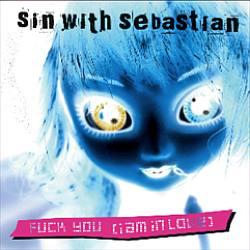 Sin With Sebastian - Fuck you (I am in love) 